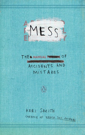 Mess: The Manual of Accidents and Mistakes by Keri Smith