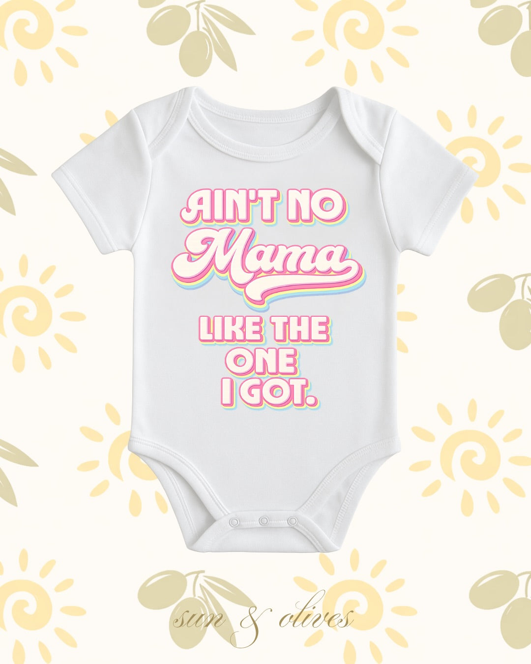 Sun and Olives Baby Onesie - Ain't No Mama Like the One I Got