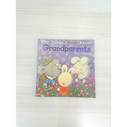 The Things I Love About Grandparents (Trace Moroney Series)