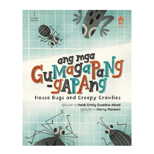 Tahanan Books ANG MGA GUMAGAPANG-GAPANG: House Bugs and Creepy Crawlies